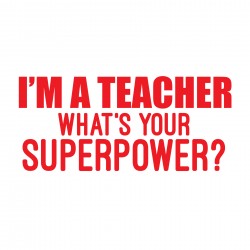 Tricou I'm a teacher what's your superpower